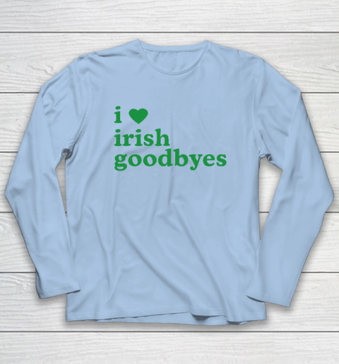 St Patricks Day I Love Irish Goodbyes I Heart Irish Goodbyes Long Sleeve T-Shirt 5