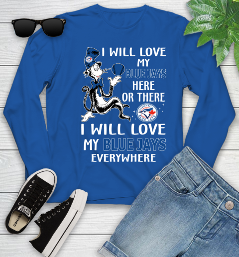 MLB Baseball Toronto Blue Jays I Will Love My Blue Jays Everywhere Dr Seuss Shirt Youth Long Sleeve 9