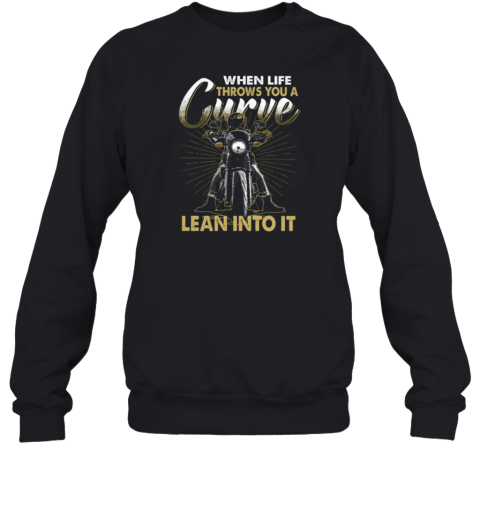 When Life Throws You A Curve Lean Into Sweatshirt