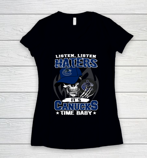 Listen Haters It is CANUCKS Time Baby NHL Women's V-Neck T-Shirt