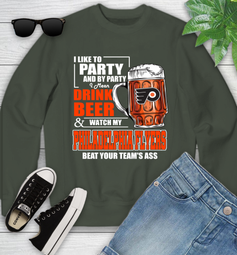 NHL I Like To Party And By Party I Mean Drink Beer And Watch My Philadelphia Flyers Beat Your Team's Ass Hockey Youth Sweatshirt 9