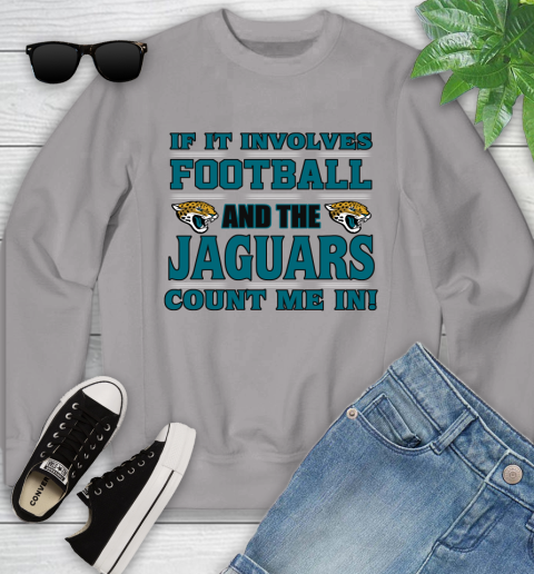 NFL If It Involves Football And The Jacksonville Jaguars Count Me In Sports Youth Sweatshirt 4