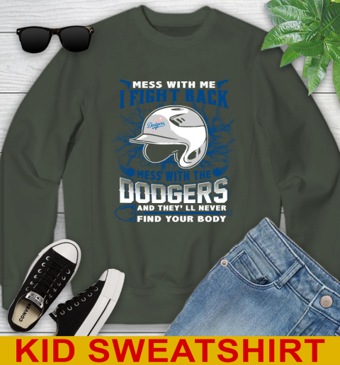 MLB Baseball Los Angeles Dodgers Mess With Me I Fight Back Mess With My Team And They'll Never Find Your Body Shirt Youth Sweatshirt 8
