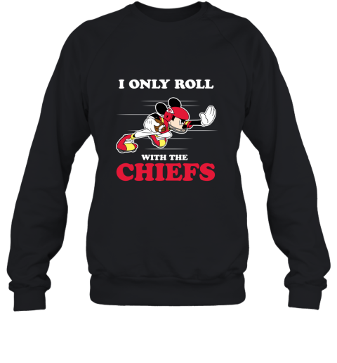 NFL Mickey Mouse I Only Roll With Kansas City Chiefs Sweatshirt