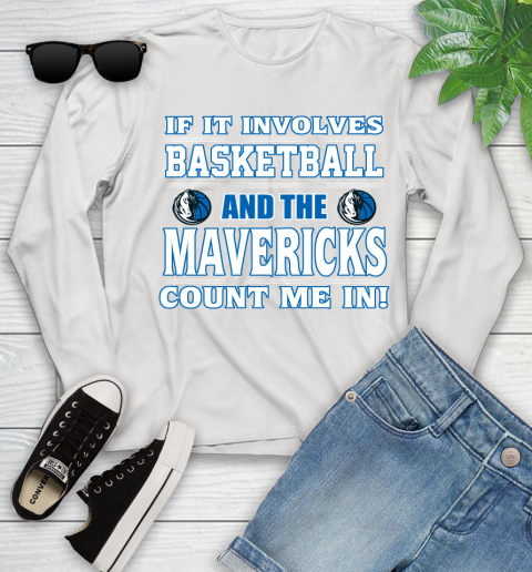 NBA If It Involves Basketball And Dallas Mavericks Count Me In Sports Youth Long Sleeve