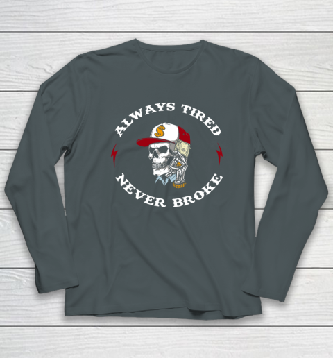 Skull Always Tired Never Broke Long Sleeve T-Shirt 3