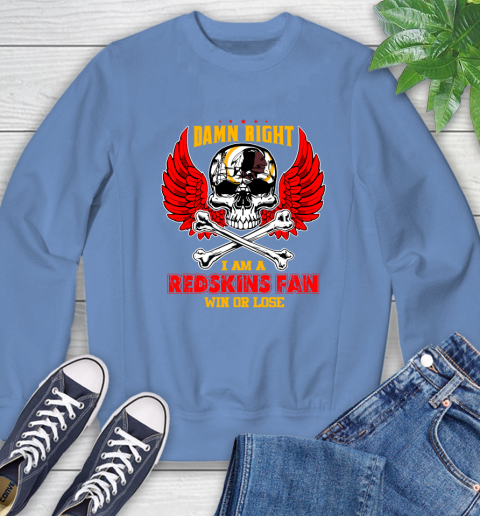 NFL Damn Right I Am A Washington Redskins Win Or Lose Skull Football Sports Sweatshirt 11