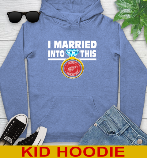 Detroit Red Wings NHL Hockey I Married Into This My Team Sports Youth Hoodie 12