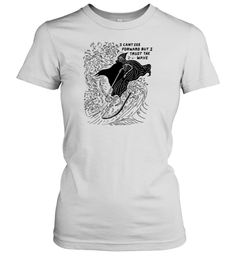 Heavyslime Store I Cant See Forward But I Trust The Wave Women's T