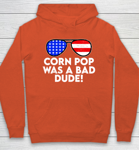 Corn Pop Was A Bad Dude  Joe Biden Parody Hoodie 3