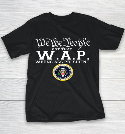 We The People Got That W A P Wrong Ass President Youth T-Shirt