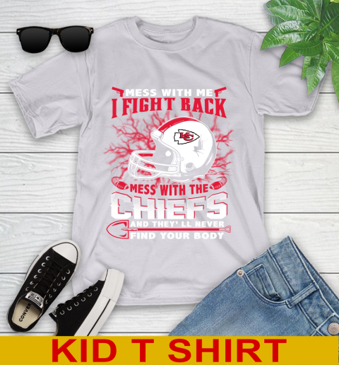 NFL Football Kansas City Chiefs Mess With Me I Fight Back Mess With My Team And They'll Never Find Your Body Shirt Youth T-Shirt 4
