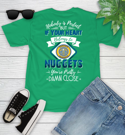 NBA Basketball Denver Nuggets Nobody Is Perfect But If Your Heart Belongs To Nuggets You're Pretty Damn Close Shirt Youth T-Shirt 7