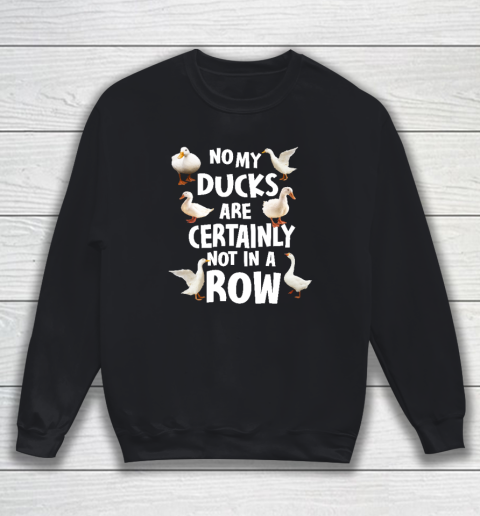 My Ducks Are Not In A Row Shirt Sweatshirt