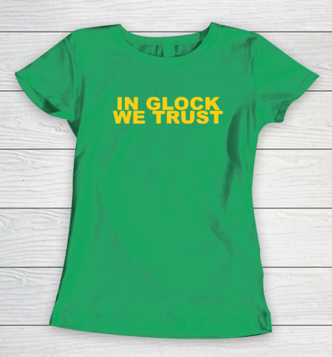 In Glock We Trust Women's T-Shirt 4