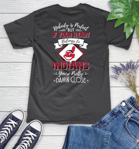MLB Baseball Cleveland Indians Nobody Is Perfect But If Your Heart Belongs To Indians You're Pretty Damn Close Shirt Women's V-Neck T-Shirt 6