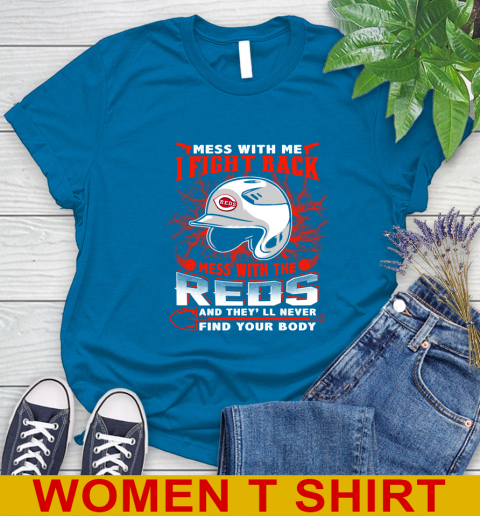 MLB Baseball Cincinnati Reds Mess With Me I Fight Back Mess With My Team And They'll Never Find Your Body Shirt Women's T-Shirt 8