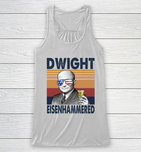 Dwight Eisenhammered Drink Independence Day The 4th Of July Shirt Racerback Tank