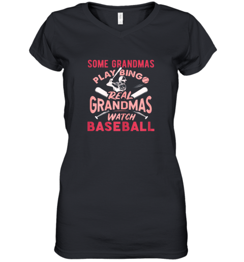 Some Grandmas Play Bingo Real Grandmas Watch Baseball Gift Women's V-Neck T-Shirt