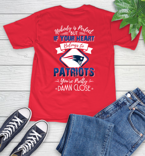 NFL Football New England Patriots Nobody Is Perfect But If Your Heart Belongs To Patriots You're Pretty Damn Close Shirt T-Shirt 12