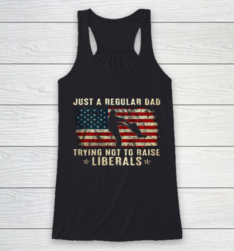 Mens Just A Regular Dad Trying Not To Raise Liberals Father s Day Gift Racerback Tank