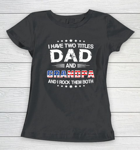 I Have Two Titles Dad And Grandpa Funny Father's Day Grandpa Women's T-Shirt
