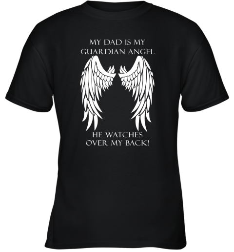 My Dad Is My Guardian Angel He Watches Over My Back Youth T-Shirt