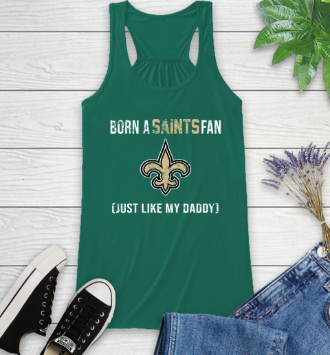 NFL New Orleans Saints Football Loyal Fan Just Like My Daddy Shirt Racerback Tank - Image 5