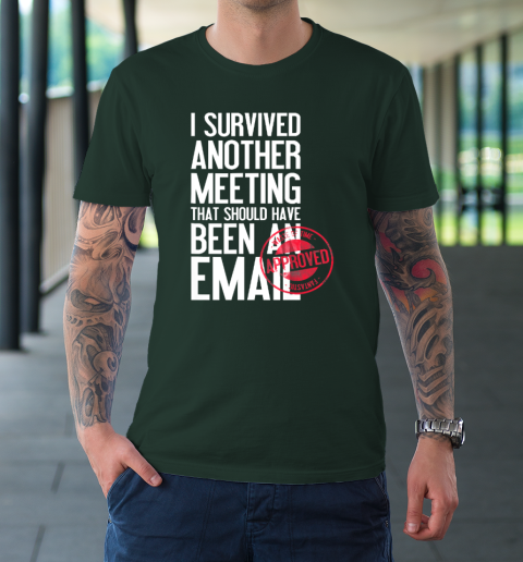 I Survived Another Meeting That Should Have Been An Email T-Shirt 11