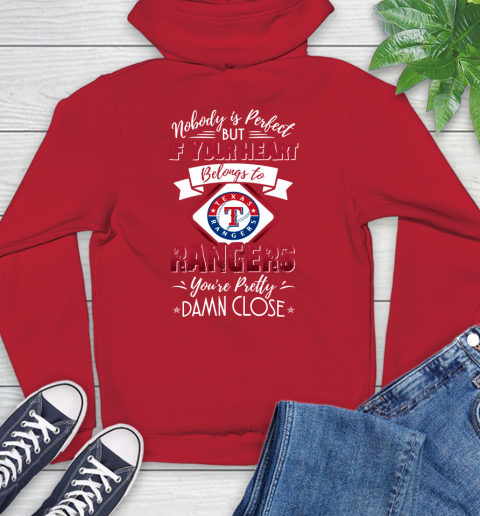 MLB Baseball Texas Rangers Nobody Is Perfect But If Your Heart Belongs To Rangers You're Pretty Damn Close Shirt Hoodie 11
