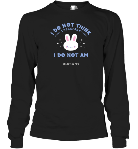 I Do Not Think Therefore I Do Not Am Celestial Fox Long Sleeve T
