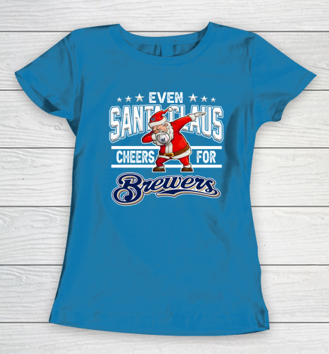 Milwaukee Brewers Even Santa Claus Cheers For Christmas MLB Women's T-Shirt 6
