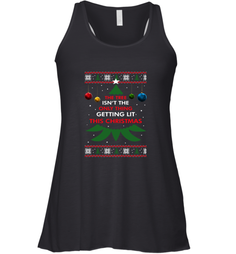 The Tree Isn't The Only Thing Getting Lit This Christmas Racerback Tank