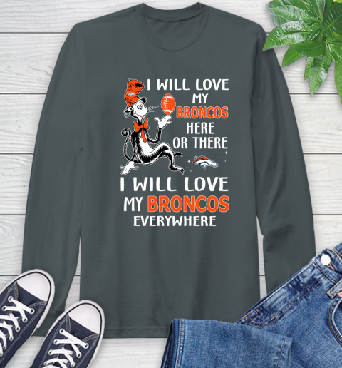 NFL Football Denver Broncos I Will Love My Broncos Everywhere Dr Seuss Shirt Long Sleeve T-Shirt 7