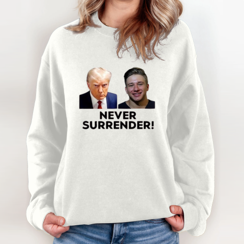Trump And Steve Will Do It Never Surrender Sweatshirt