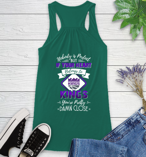 NBA Basketball Sacramento Kings Nobody Is Perfect But If Your Heart Belongs To Kings You're Pretty Damn Close Shirt Racerback Tank 4