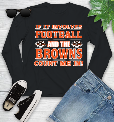 NFL If It Involves Football And The Cleveland Browns Count Me In Sports Youth Long Sleeve 2