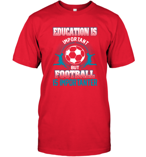 Education Is Important But Football Is Importanter T-Shirt 5