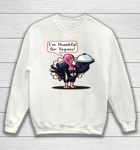 I'm Thankful For Vegans Thanksgiving Turkey Funny Sweatshirt