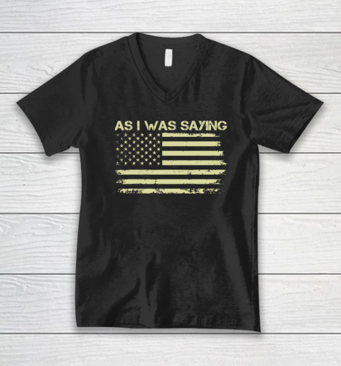 As I Was Saying Funny Political Trump 2024 Election V-Neck T-Shirt