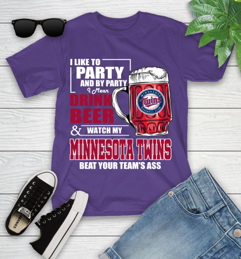 MLB I Like To Party And By Party I Mean Drink Beer And Watch My Minnesota Twins Beat Your Team's Ass Baseball Youth T-Shirt 3