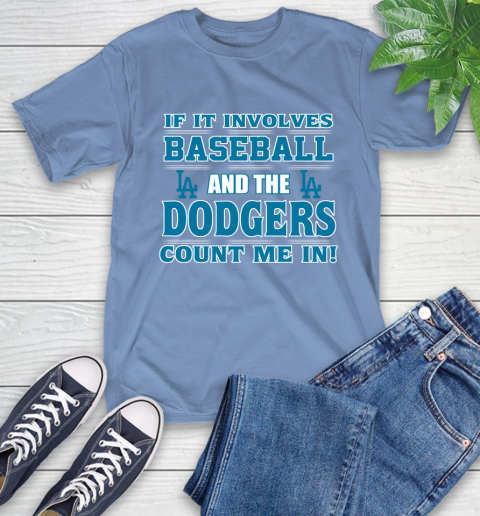 MLB If It Involves Baseball And The Los Angeles Dodgers Count Me In Sports T-Shirt 11