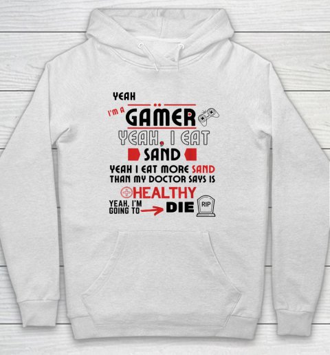 Yeah I'm Gamer Shirt Yeah I Eat Sand Going To Die Hoodie