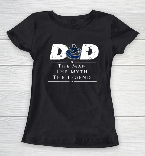 Vancouver Canucks NHL Ice Hockey Dad The Man The Myth The Legend Women's T-Shirt