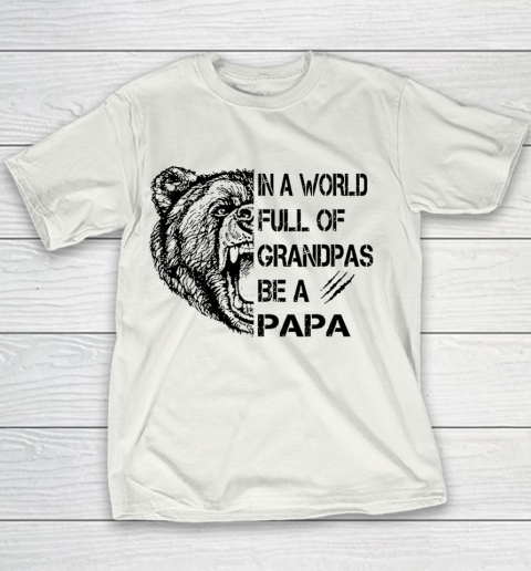Father's day Mens In A World Full Of Grandpas Be A Papa Youth T-Shirt