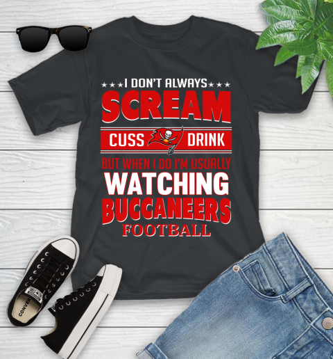 Tampa Bay Buccaneers NFL Football I Scream Cuss Drink When I'm Watching My Team Youth T-Shirt