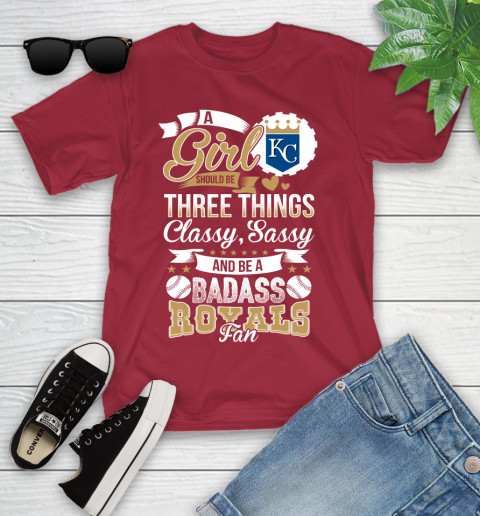 Kansas City Royals MLB Baseball A Girl Should Be Three Things Classy Sassy And A Be Badass Fan Youth T-Shirt 14