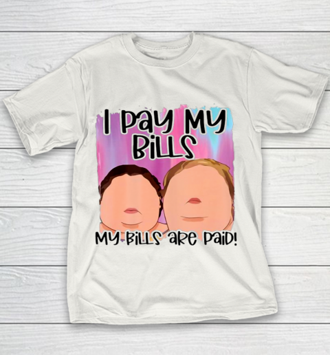 I Pay My Bills My Bills Are Paid Funny Women Day Quote Youth T-Shirt