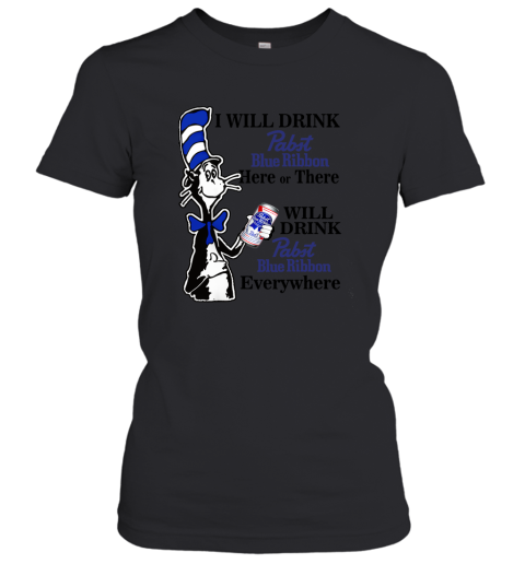 I will drink pabst blue ribbon here or there shirt women Women T-Shirt