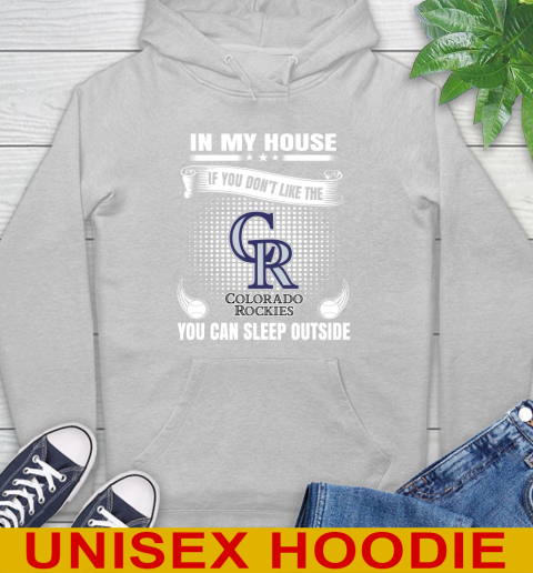 Colorado Rockies MLB Baseball In My House If You Don't Like The  Rockies You Can Sleep Outside Shirt Hoodie 6